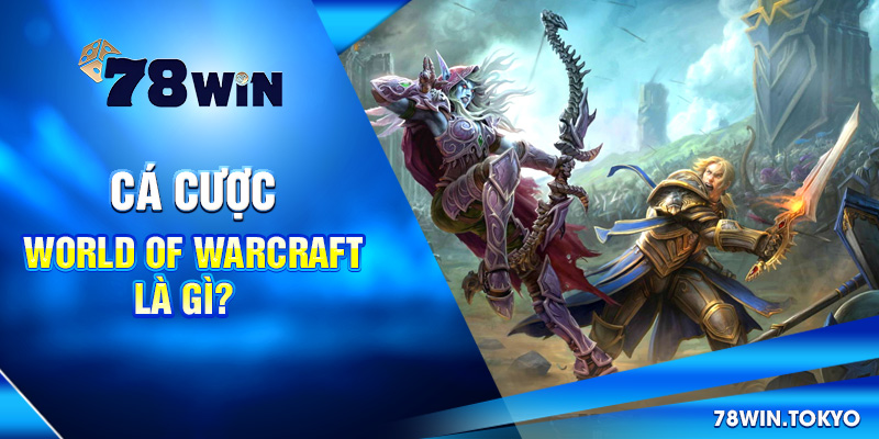 Cá cược World of Warcraft là gì?