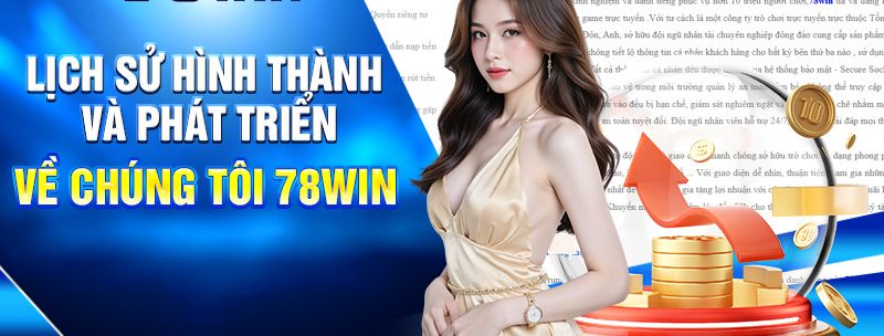 Về Chúng Tôi 78WIN Lý Do Bạn Có Thể Yên Tâm Chơi Lâu Dài 1 Lịch sử hình thành và phát triển về chúng tôi 78WIN