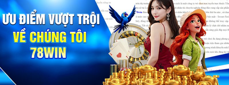 Về Chúng Tôi 78WIN Lý Do Bạn Có Thể Yên Tâm Chơi Lâu Dài 3 Ưu điểm vượt trội về chúng tôi 78WIN